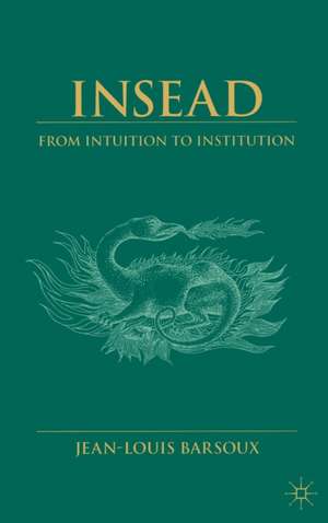 Insead: From Intuition to Institution de J. Barsoux