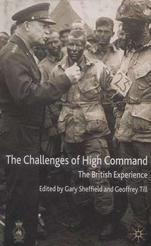 The Challenges of High Command: The British Experience de G. Sheffield