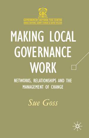 Making Local Governance Work: Networks, Relationships and the Management of Change de Sue Goss