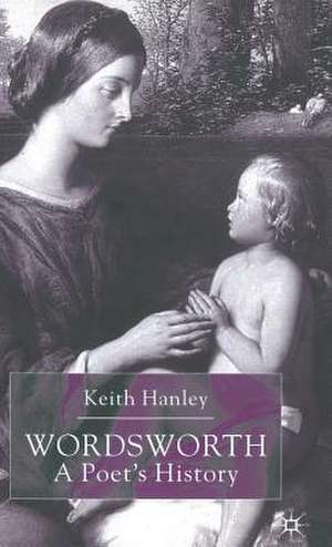 Wordsworth: A Poet’s History de K. Hanley