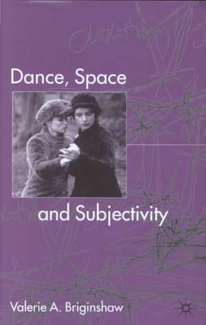 Dance, Space and Subjectivity de V. Briginshaw