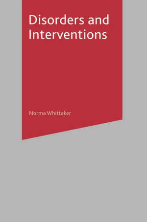 Disorders and Interventions de Norma Whittaker