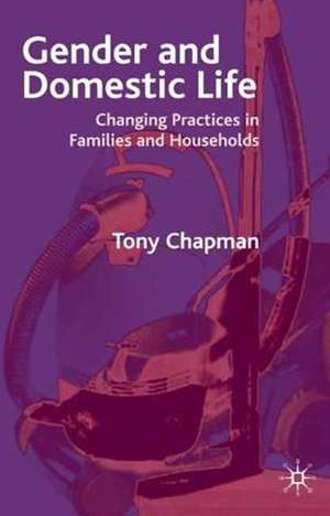 Gender and Domestic Life: Changing Practices in Families and Households de Tony Chapman