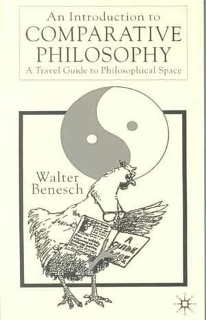 An Introduction to Comparative Philosophy: A Travel Guide to Philosophical Space de Walter Benesch