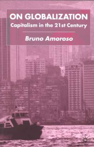 On Globalization: Capitalism in the Twenty-First Century de B. Amoroso