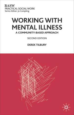 Working with Mental Illness: A Community-Based Approach de Derek Tilbury