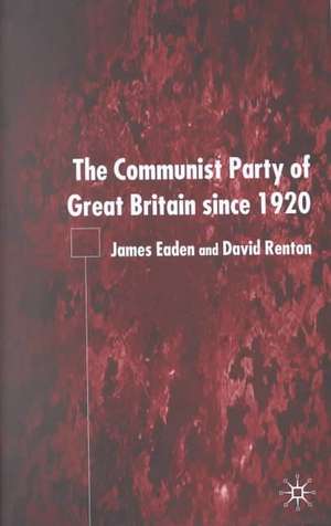 The Communist Party of Great Britain Since 1920 de J. Eaden