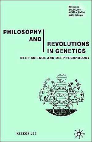 Philosophy and Revolutions in Genetics: Deep Science and Deep Technology de Keekok Lee