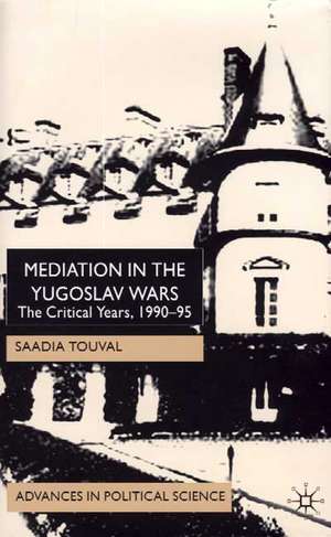 Mediation in the Yugoslav Wars: The Critical Years,1990-95 de S. Touval