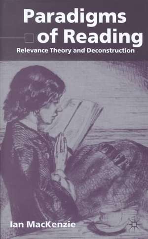 Paradigms of Reading: Relevance Theory and Deconstruction de I. MacKenzie