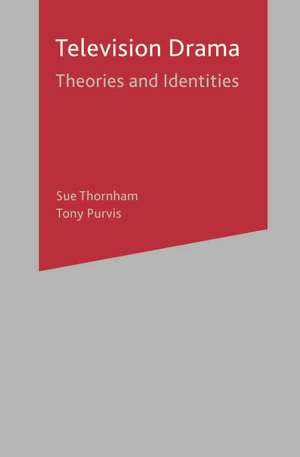 Television Drama: Theories and Identities de Sue Thornham