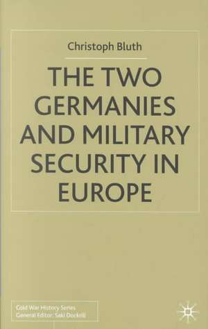 The Two Germanies and Military Security in Europe de C. Bluth