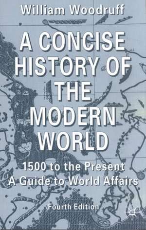 A Concise History of the Modern World: 1500 to the Present: A Guide to World Affairs de W. Woodruff