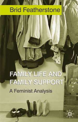 Family Life and Family Support: A Feminist Analysis de Brid Featherstone