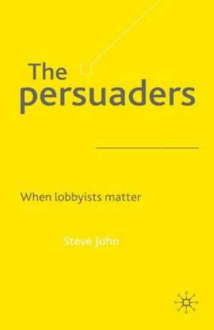 The Persuaders: When Lobbyists Matter de S. John