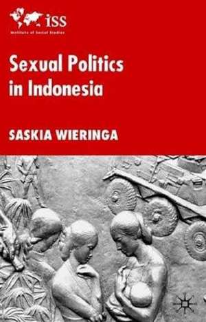 Sexual Politics in Indonesia de S. Wieringa