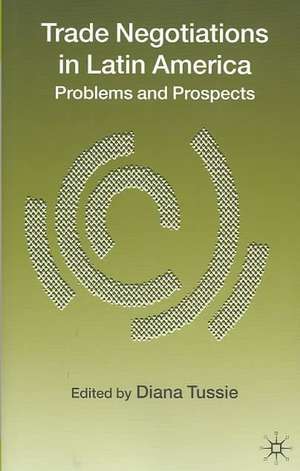 Trade Negotiations in Latin America: Problems and Prospects de D. Tussie