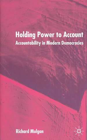 Holding Power to Account: Accountability in Modern Democracies de R. Mulgan