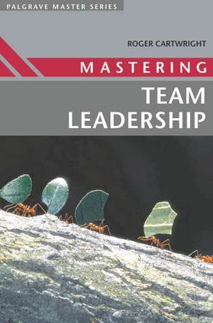 Mastering Team Leadership de Roger Cartwright