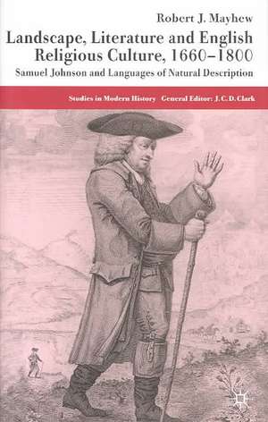 Landscape, Literature and English Religious Culture, 1660-1800: Samuel Johnson and Languages of Natural Description de R. Mayhew