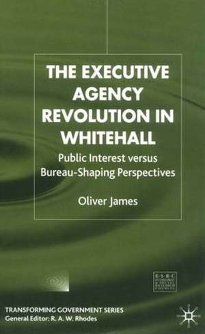 The Executive Agency Revolution in Whitehall: Public Interest versus Bureau-Shaping Perspectives de O. James