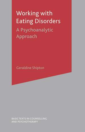 Working With Eating Disorders: A Psychoanalytic Approach de Geraldine Shipton