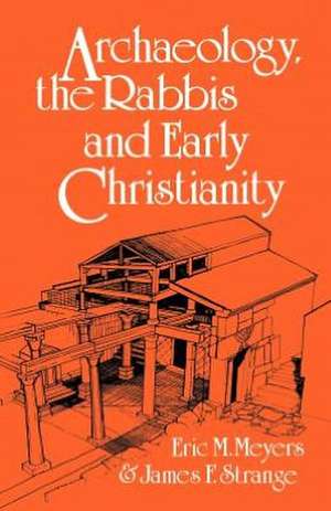 Archaeology, the Rabbis and Early Christianity de Eric M. Meyers