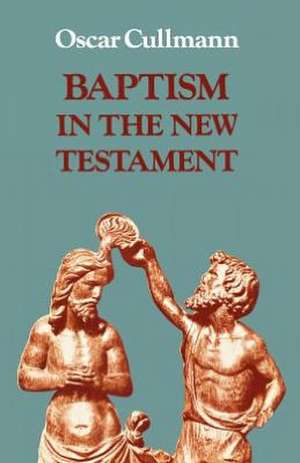 Baptism in the New Testament de Oscar Cullmann