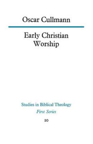 Early Christian Worship de Oscar Cullmann