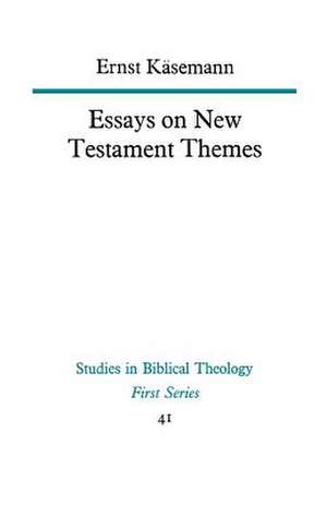 Essays on New Testament Themes de Ernst Keasemann