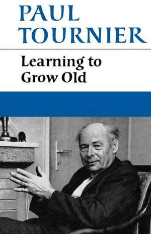 Learning to Grow Old de Paul Tournier