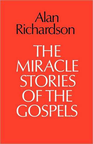 The Miracle Stories of the Gospels de Alan Richardson