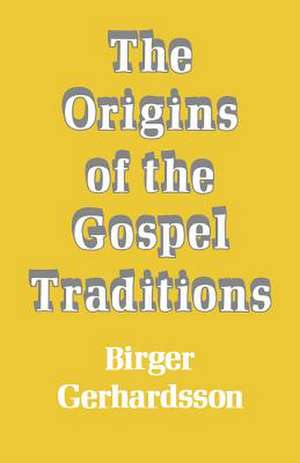 The Origins of the Gospel Traditions de Birger Gerhardson