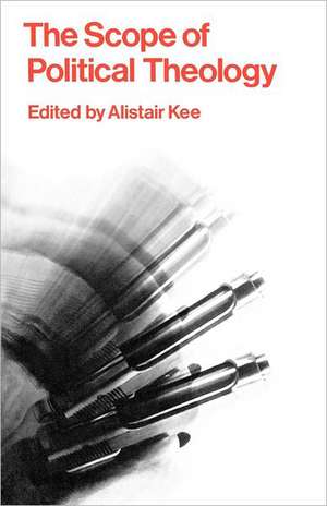 The Scope of Political Theology de Alistair Kee