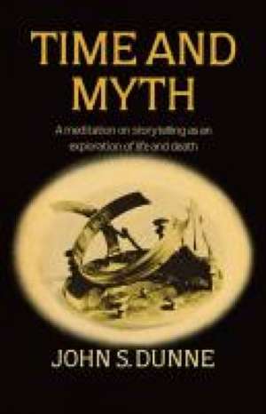 Time and Myth de John S. Dunne