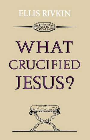 What Crucified Jesus? de Elias Rivkin