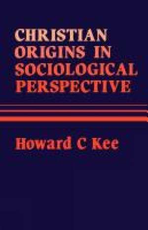 Christian Origins in Sociological Perspective de Howard C. Kee