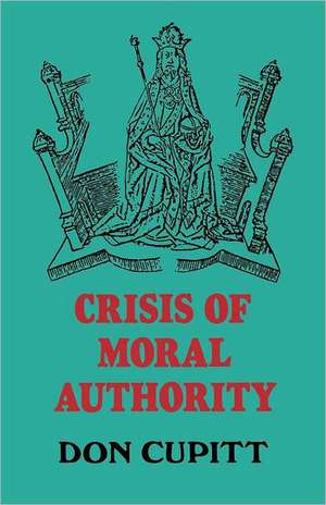 Crisis of Moral Authority de Don Cupitt