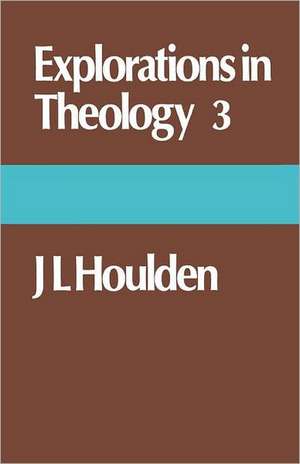 Exolorations in Theology 3 de J. L. Houlden