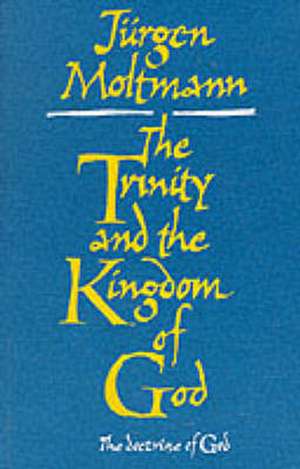 The Trinity and the Kingdom of God de Jurgen Moltmann