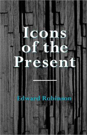 Icons of the Present de Edward Robinson