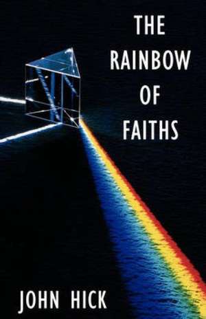 The Rainbow of Faiths de John Hick