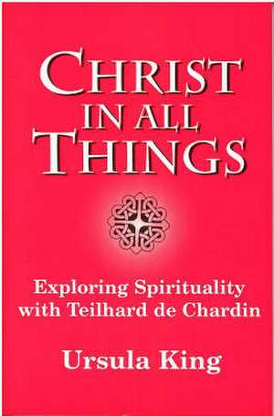 Christ in All Things de Ursula King