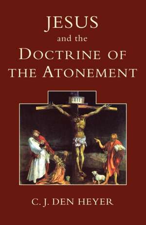 Jesus and the Doctrine of the Atonement de C.J. den Heyer