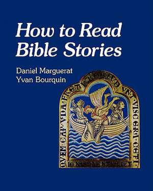 How to Read Bible Stories de Daniel And Yvan Bourquin Marguerat