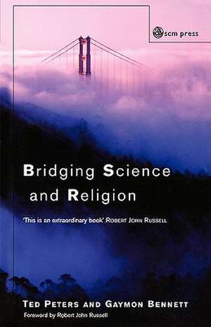 Bridging Science and Religion de Ted; Bennett Gaymon Peters