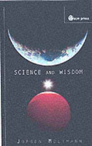 Science and Wisdom de Juergen Moltmann