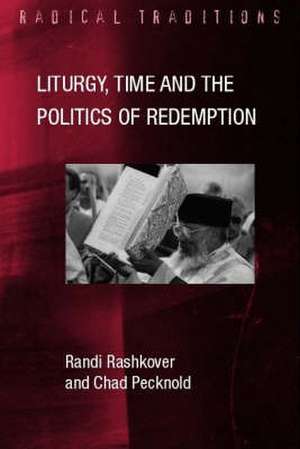 Litrgy, Time, and the Politics of Redemption de Chad Pecknold