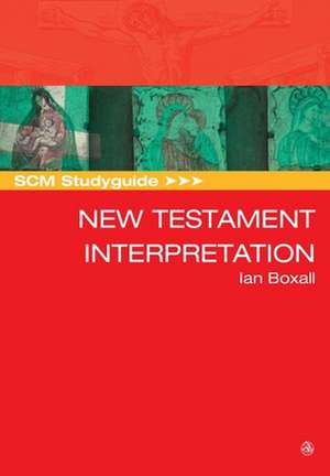 Scm Studyguide: New Testament Interpretation de Ian Boxall