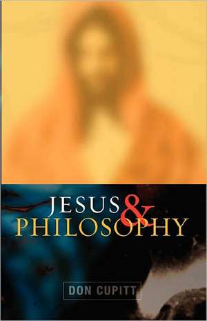 Jesus and Philosophy de Don Cupitt